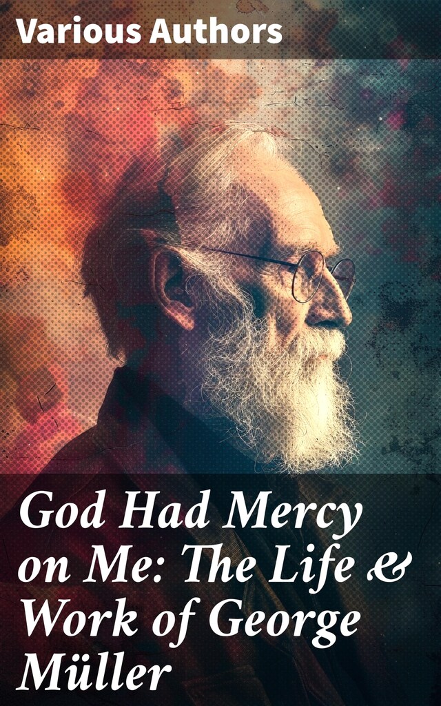 Book cover for God Had Mercy on Me: The Life & Work of George Müller