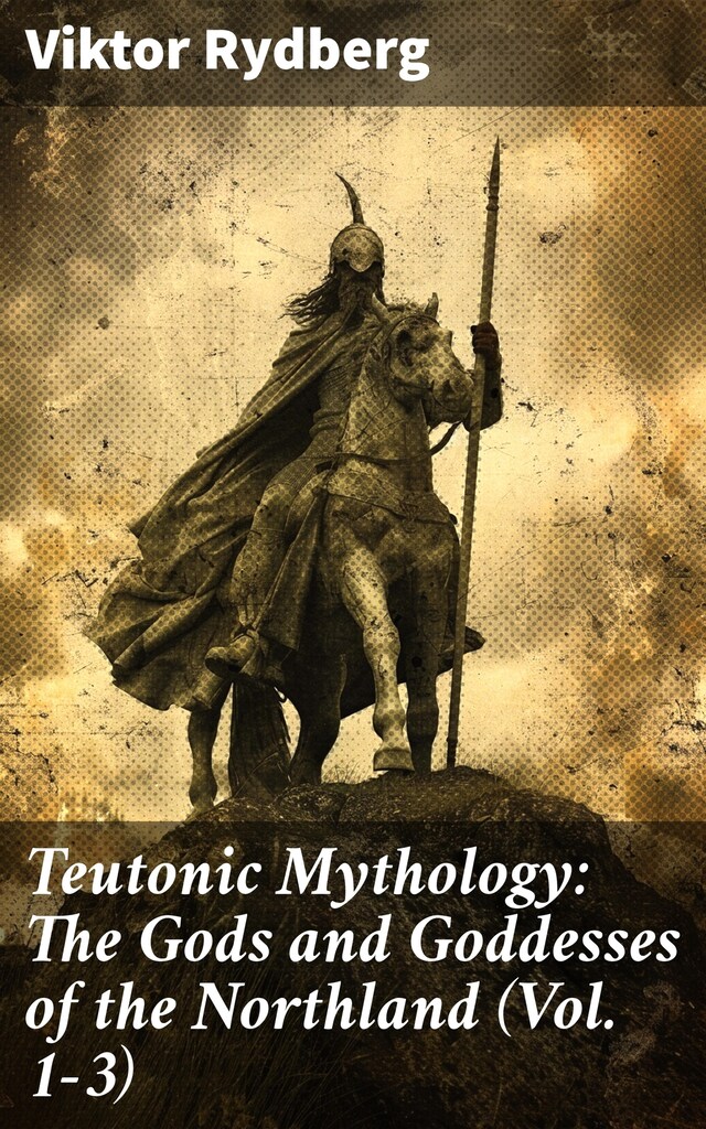 Book cover for Teutonic Mythology: The Gods and Goddesses of the Northland (Vol. 1-3)