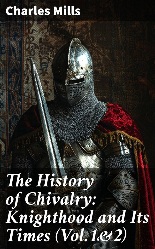 Boekomslag van The History of Chivalry: Knighthood and Its Times (Vol.1&2)