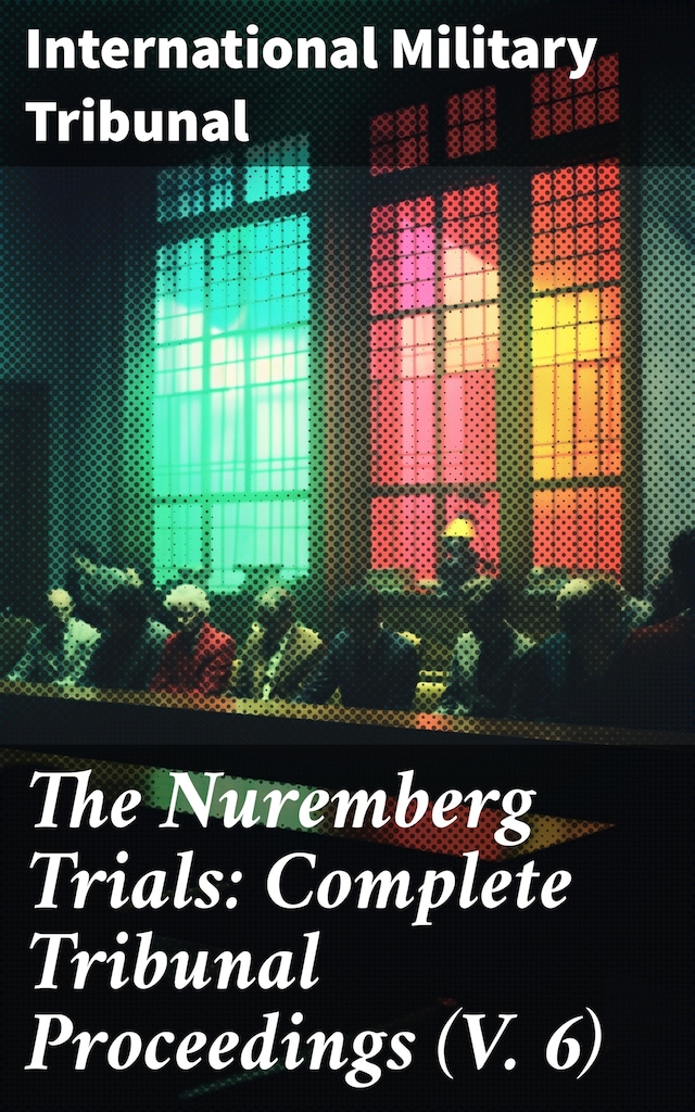 Buchcover für The Nuremberg Trials: Complete Tribunal Proceedings (V. 6)