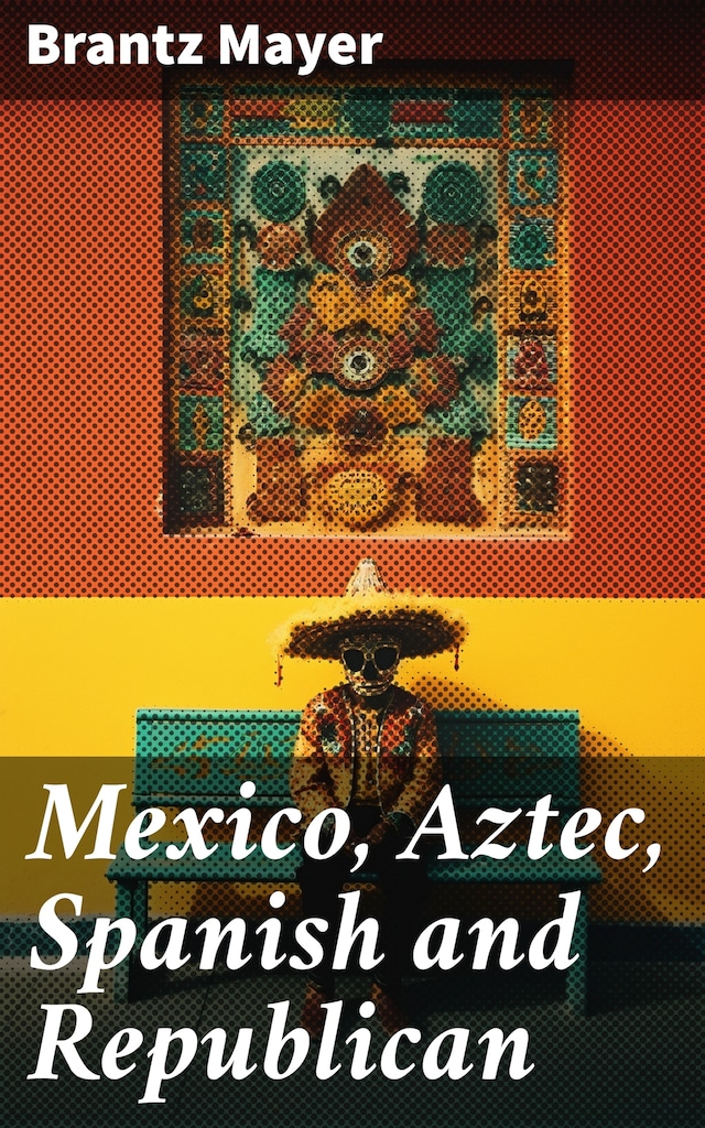 Boekomslag van Mexico, Aztec, Spanish and Republican