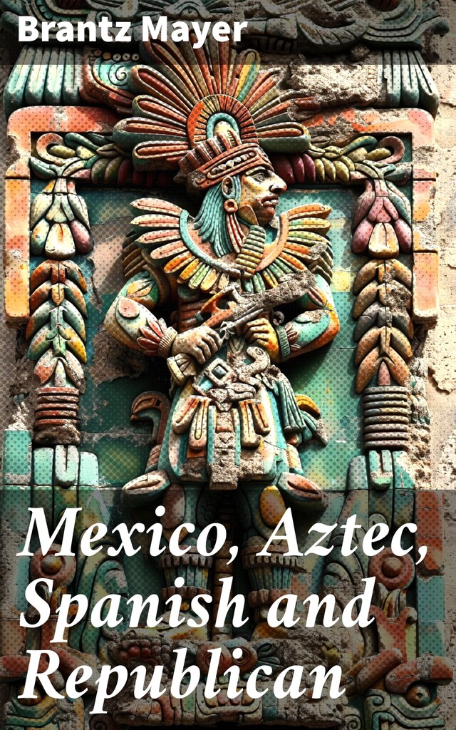 Book cover for Mexico, Aztec, Spanish and Republican