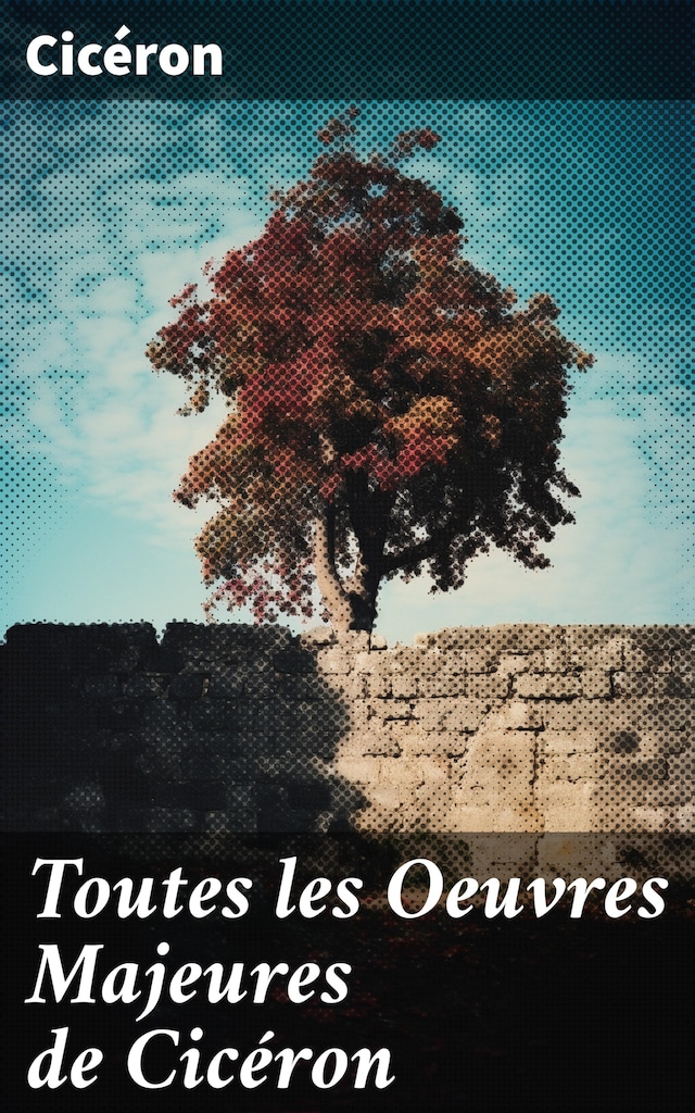 Book cover for Toutes les Oeuvres Majeures de Cicéron