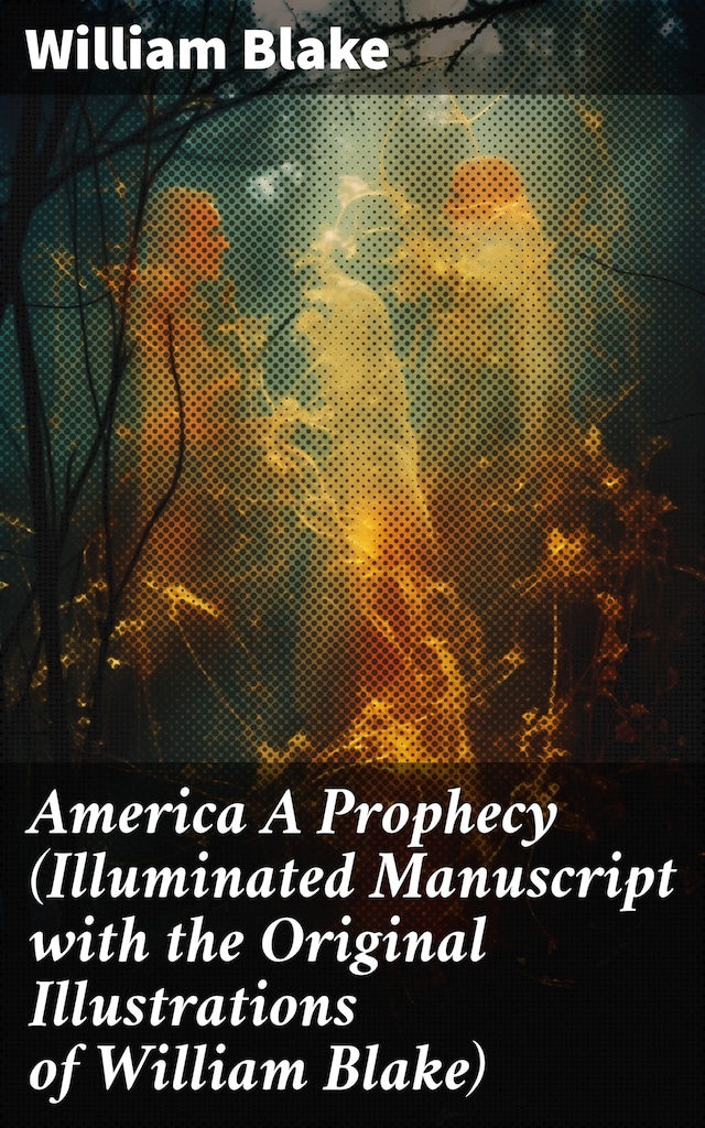 Bogomslag for America A Prophecy (Illuminated Manuscript with the Original Illustrations of William Blake)
