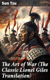 The Art of War (The Classic Lionel Giles Translation)