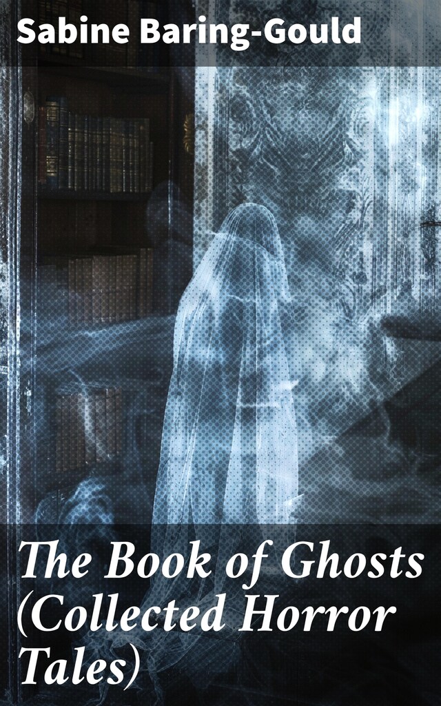 Book cover for The Book of Ghosts (Collected Horror Tales)