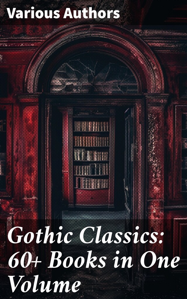 Book cover for Gothic Classics: 60+ Books in One Volume