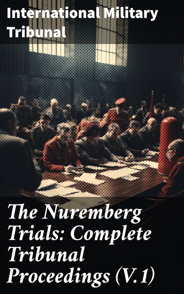 Book cover for The Nuremberg Trials: Complete Tribunal Proceedings (V.1)