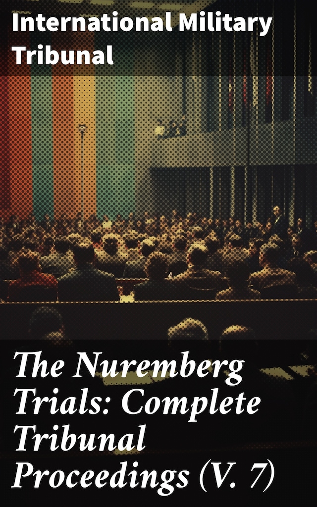 Okładka książki dla The Nuremberg Trials: Complete Tribunal Proceedings (V. 7)