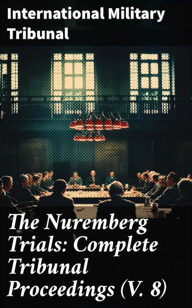 Buchcover für The Nuremberg Trials: Complete Tribunal Proceedings (V. 8)