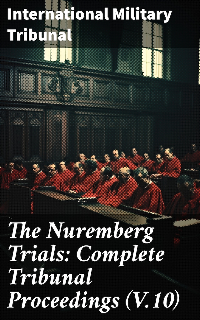 Buchcover für The Nuremberg Trials: Complete Tribunal Proceedings (V.10)