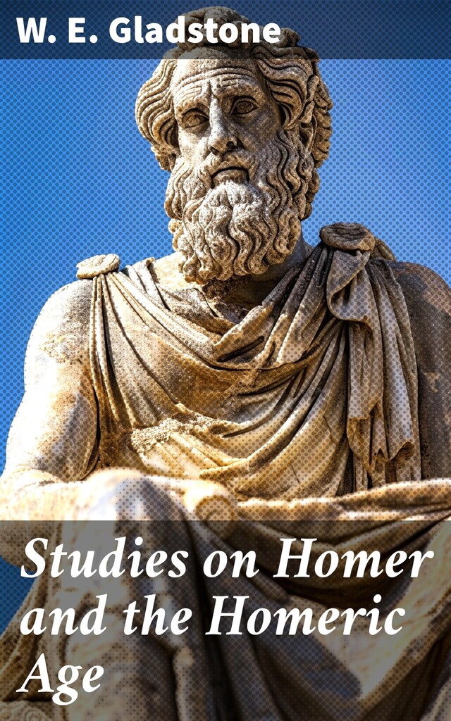 Portada de libro para Studies on Homer and the Homeric Age