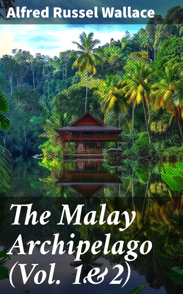 Book cover for The Malay Archipelago (Vol. 1&2)