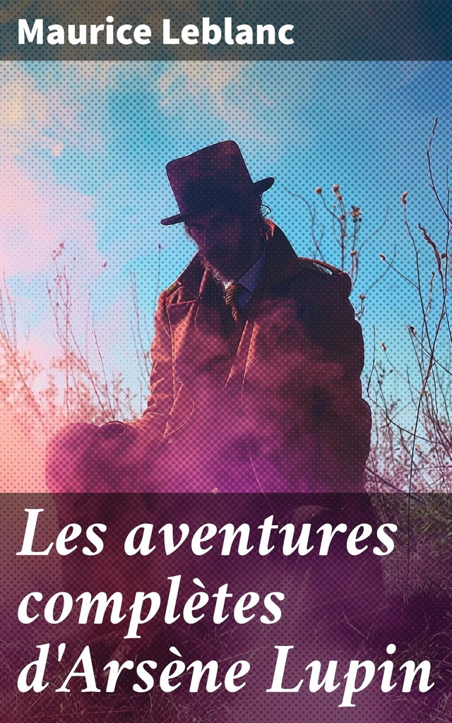 Copertina del libro per Les aventures complètes d'Arsène Lupin