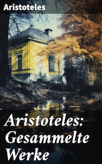 Aristoteles: Gesammelte Werke