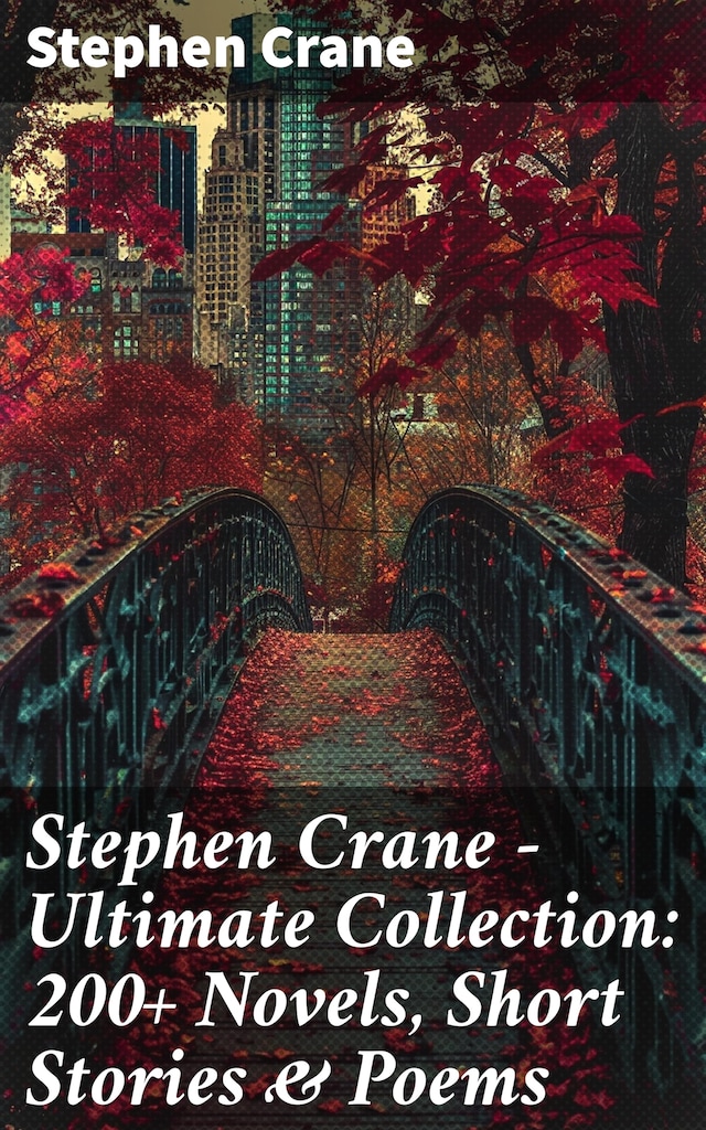 Bokomslag för Stephen Crane - Ultimate Collection: 200+ Novels, Short Stories & Poems