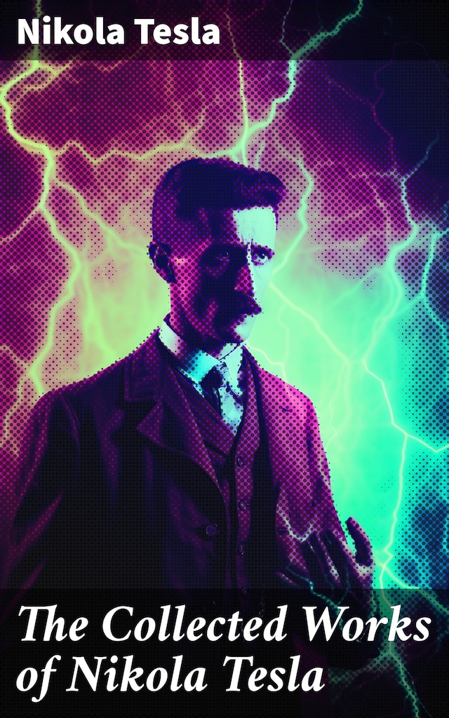 Book cover for The Collected Works of Nikola Tesla