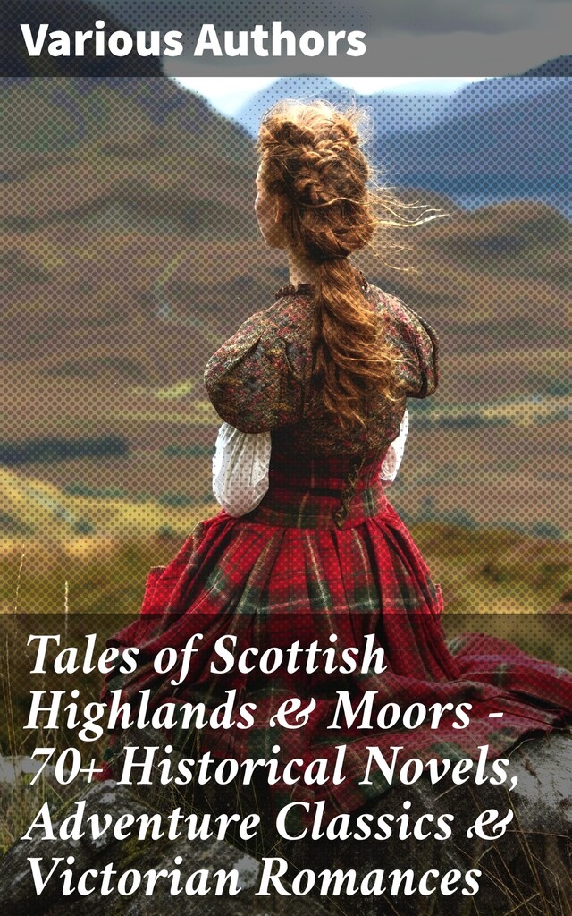 Book cover for Tales of Scottish Highlands & Moors – 70+ Historical Novels, Adventure Classics & Victorian Romances