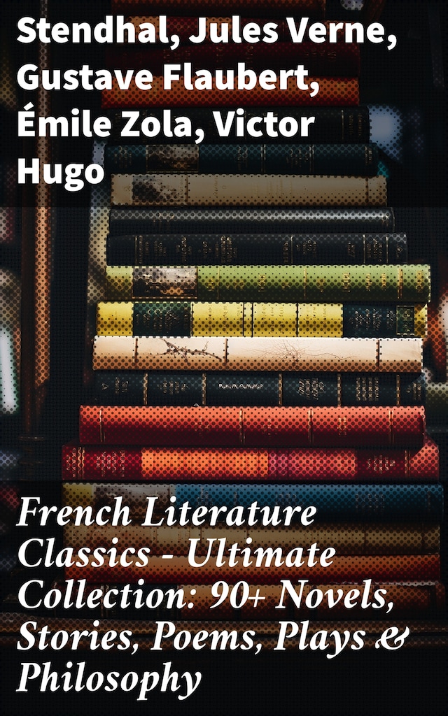 Buchcover für French Literature Classics - Ultimate Collection: 90+ Novels, Stories, Poems, Plays & Philosophy