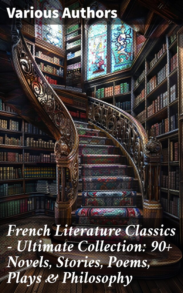 Book cover for French Literature Classics - Ultimate Collection: 90+ Novels, Stories, Poems, Plays & Philosophy