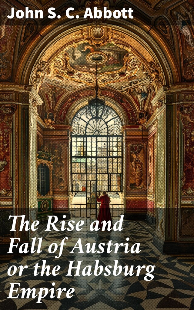 Book cover for The Rise and Fall of Austria or the Habsburg Empire