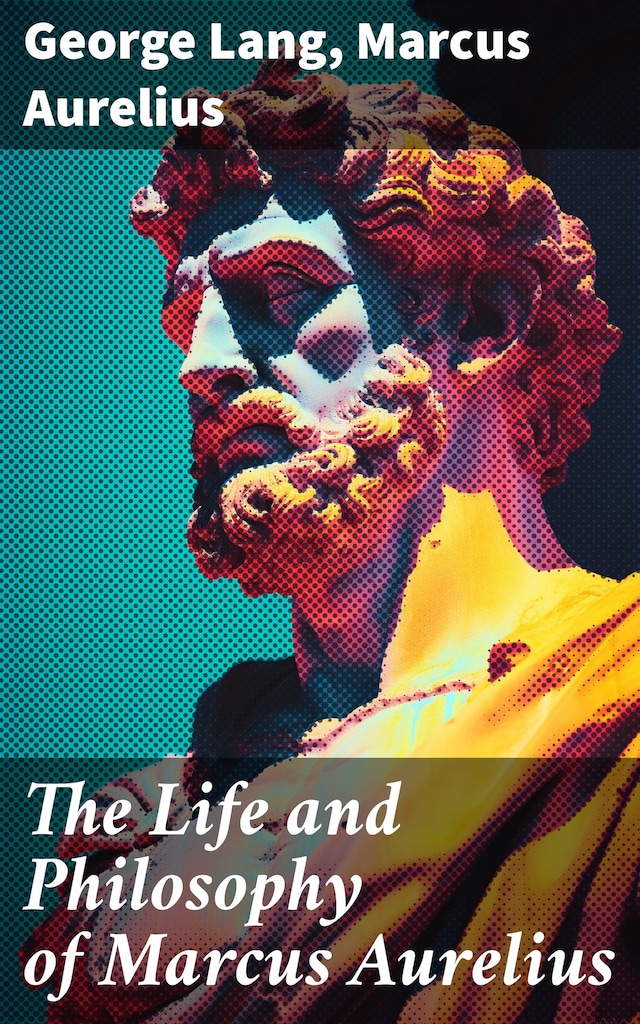 Book cover for The Life and Philosophy of Marcus Aurelius