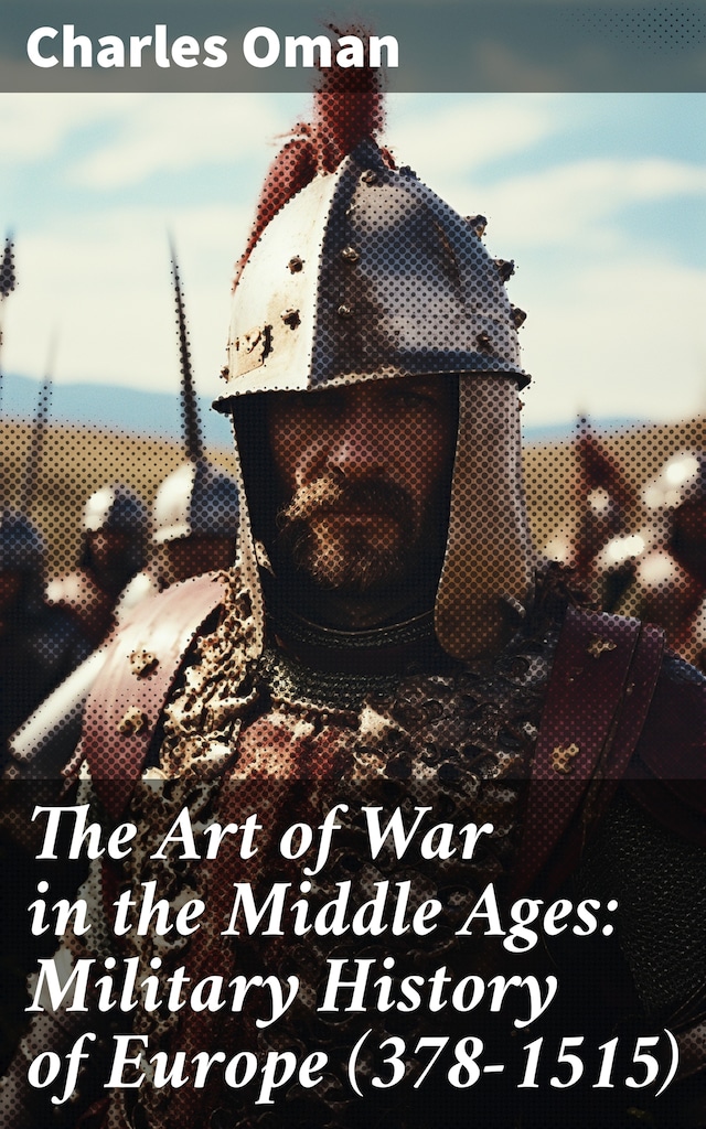Book cover for The Art of War in the Middle Ages: Military History of Europe (378-1515)