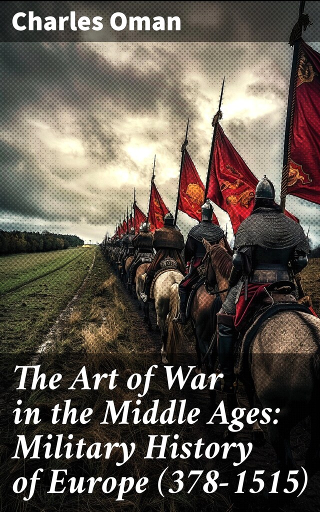 Book cover for The Art of War in the Middle Ages: Military History of Europe (378-1515)