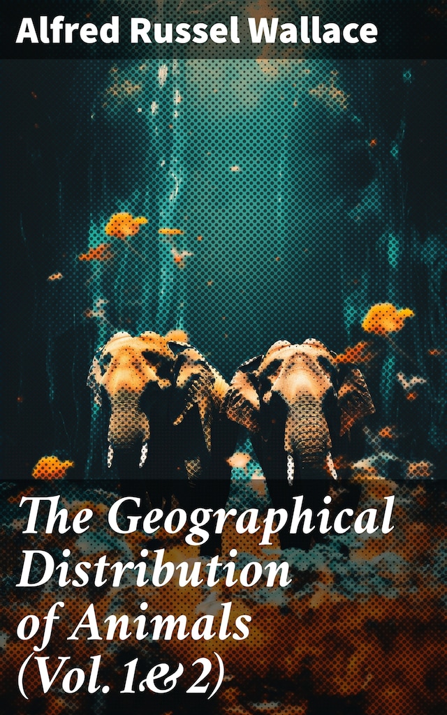 Book cover for The Geographical Distribution of Animals (Vol.1&2)
