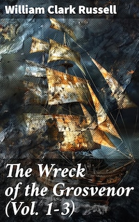 The Wreck of the Grosvenor (Vol. 1-3)