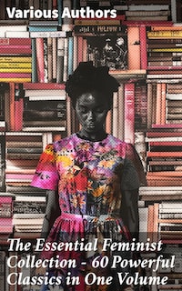 The Essential Feminist Collection – 60 Powerful Classics in One Volume