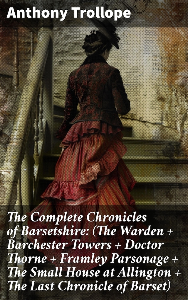 Book cover for The Complete Chronicles of Barsetshire: (The Warden + Barchester Towers + Doctor Thorne + Framley Parsonage + The Small House at Allington + The Last Chronicle of Barset)