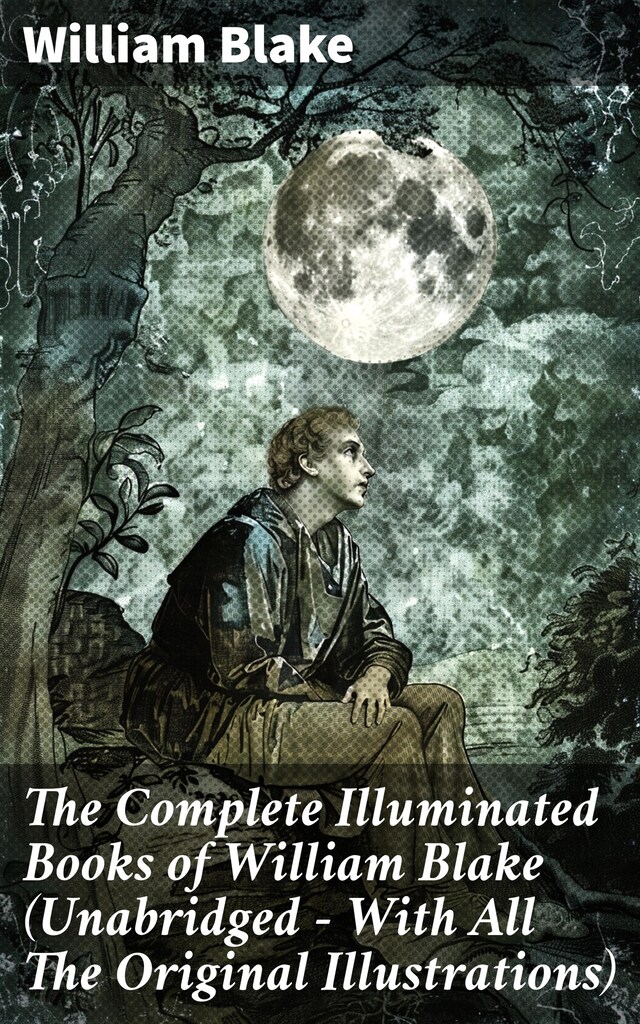 Book cover for The Complete Illuminated Books of William Blake (Unabridged - With All The Original Illustrations)