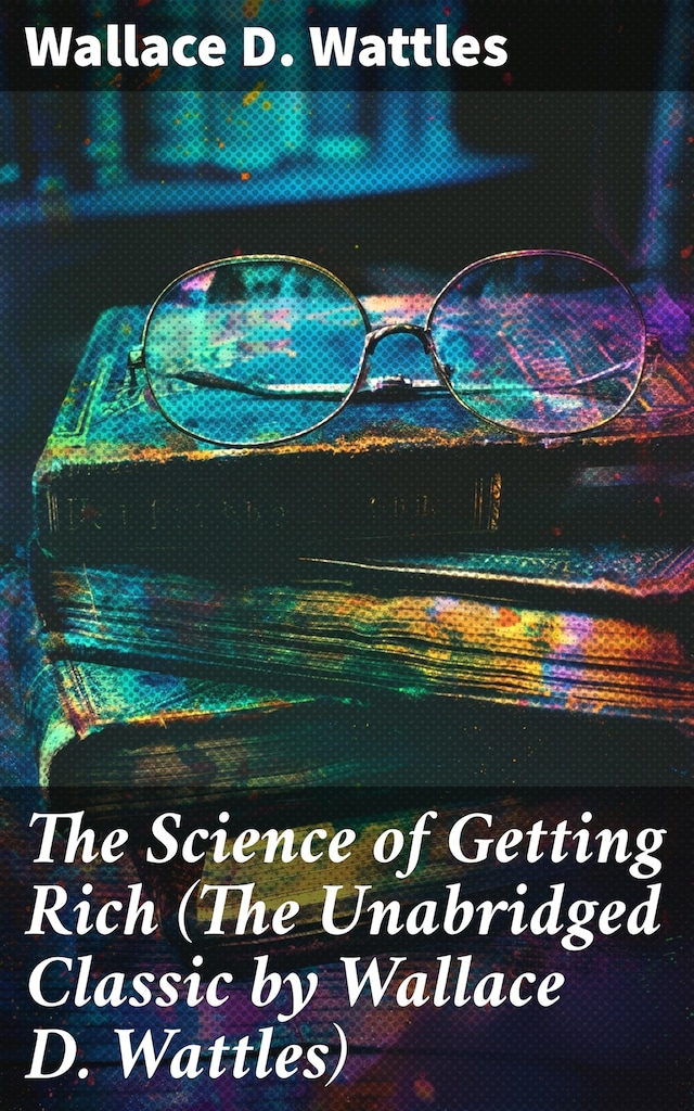 Bokomslag för The Science of Getting Rich (The Unabridged Classic by Wallace D. Wattles)