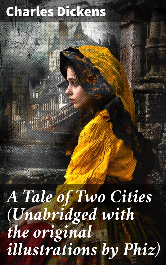 Book cover for A Tale of Two Cities (Unabridged with the original illustrations by Phiz)