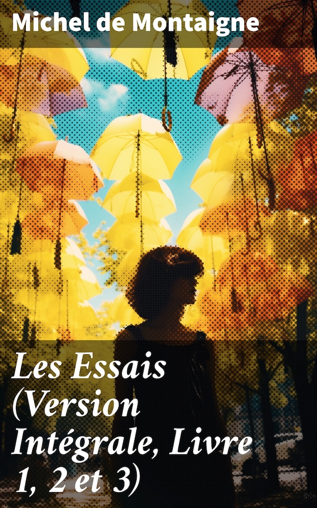 Bokomslag for Les Essais (Version Intégrale, Livre 1, 2 et 3)