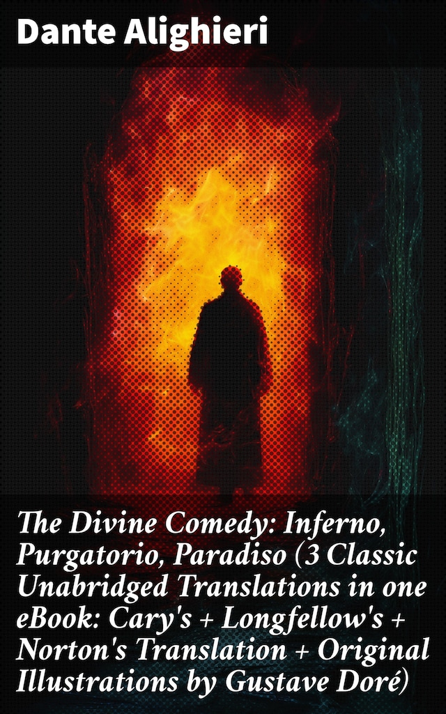 Book cover for The Divine Comedy: Inferno, Purgatorio, Paradiso (3 Classic Unabridged Translations in one eBook: Cary's + Longfellow's + Norton's Translation + Original Illustrations by Gustave Doré)
