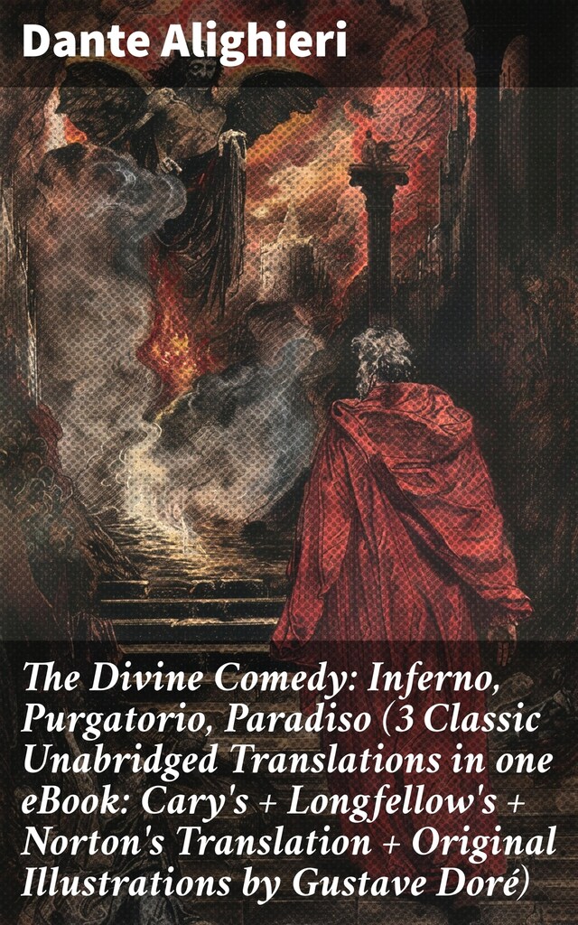 Buchcover für The Divine Comedy: Inferno, Purgatorio, Paradiso (3 Classic Unabridged Translations in one eBook: Cary's + Longfellow's + Norton's Translation + Original Illustrations by Gustave Doré)