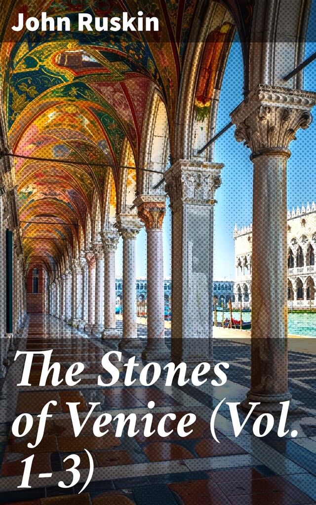 Kirjankansi teokselle The Stones of Venice (Vol. 1-3)