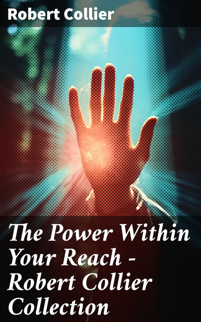 Okładka książki dla The Power Within Your Reach - Robert Collier Collection