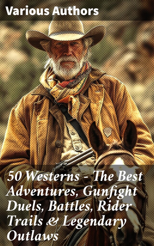 Portada de libro para 50 Westerns - The Best Adventures, Gunfight Duels, Battles, Rider Trails & Legendary Outlaws