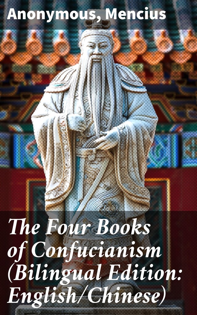 Kirjankansi teokselle The Four Books of Confucianism (Bilingual Edition: English/Chinese)