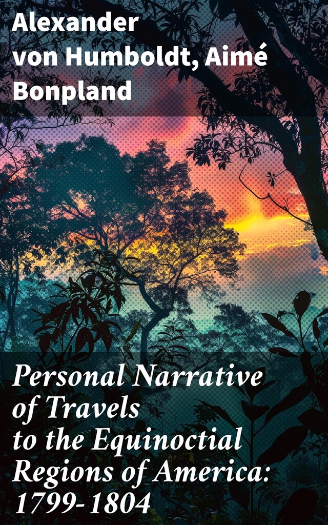 Book cover for Personal Narrative of Travels to the Equinoctial Regions of America: 1799-1804