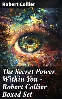 The Secret Power Within You - Robert Collier Boxed Set
