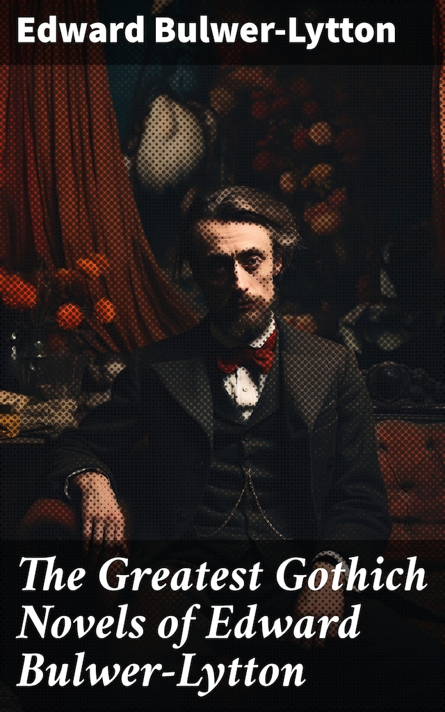 Book cover for The Greatest Gothich Novels of Edward Bulwer-Lytton