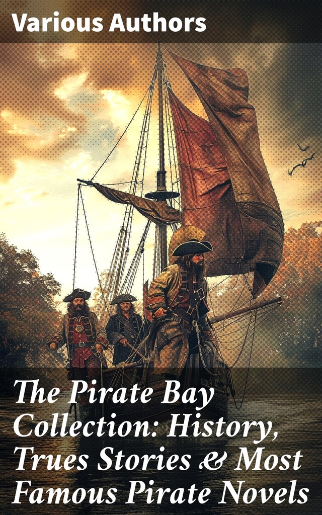 Book cover for The Pirate Bay Collection: History, Trues Stories & Most Famous Pirate Novels