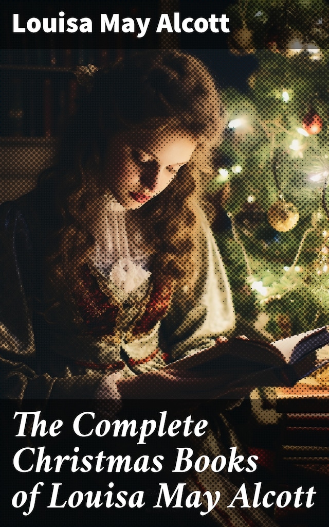 The Complete Christmas Books of Louisa May Alcott