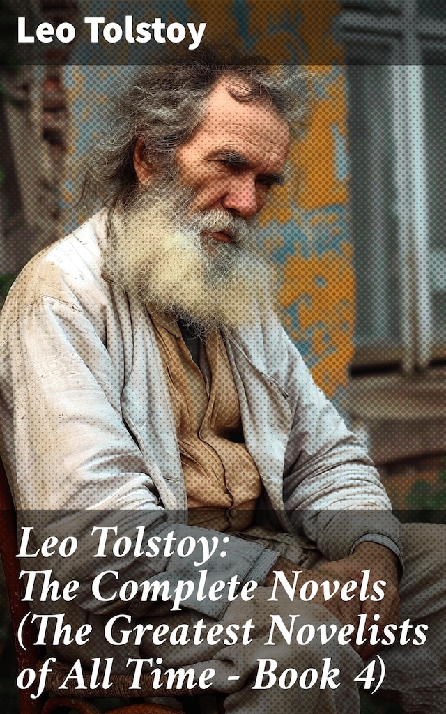 Buchcover für Leo Tolstoy: The Complete Novels (The Greatest Novelists of All Time – Book 4)