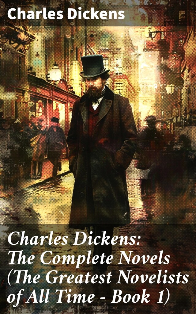 Okładka książki dla Charles Dickens: The Complete Novels (The Greatest Novelists of All Time – Book 1)