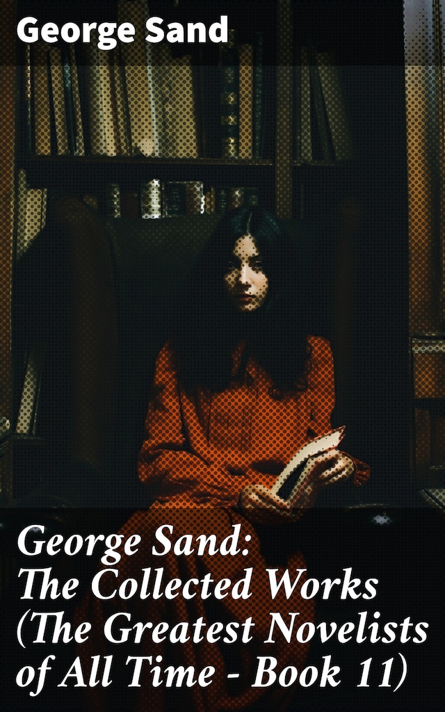 Portada de libro para George Sand: The Collected Works (The Greatest Novelists of All Time – Book 11)